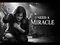 I Need a Miracle - A Cry for Help