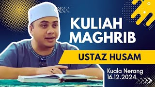 16.12.2024 | KULIAH MAGHRIB | USTAZ HUSAM