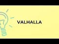 What is the meaning of the word VALHALLA?