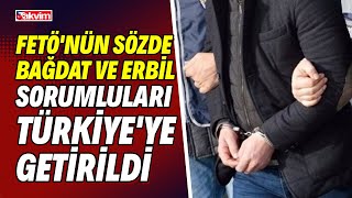 FETÖ'nün sözde Bağdat ve Erbil sorumluları Ukrayna'dan Türkiye'ye getirildi