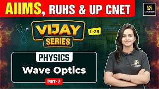 Wave Optics #2 | Physics | Vijay Series | Nursing Entrance | Jyotsna Ma'am