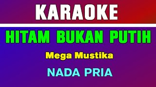 HITAM BUKAN PUTIH - KARAOKE | NADA PRIA || MEGA MUSTIKA || DANGDUT LAWAS