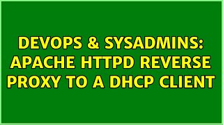 DevOps & SysAdmins: Apache HTTPD reverse proxy to a DHCP client