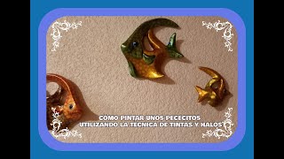 Cómo pintar unos Pecesitos. Utilizaremos la técnica de Tintas y Halos