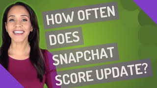 How often does Snapchat score update?