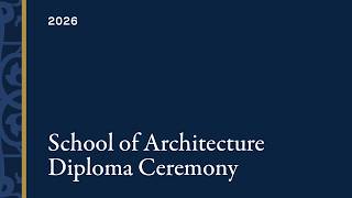 2026 Commencement: School of Architecture undergraduate and graduate diploma ceremony