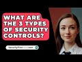 What Are the 3 Types of Security Controls? - SecurityFirstCorp.com