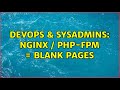 DevOps & SysAdmins: Nginx / PHP-FPM = Blank pages (3 Solutions!!)