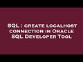 SQL : create localhost connection in Oracle SQL Developer Tool