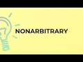 What is the meaning of the word NONARBITRARY?