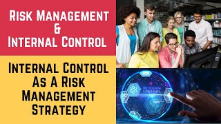 Risk Management and Internal Control (Internal Control as a Risk Management strategy )