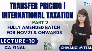 L10:Transfer Pricing | International Taxatio | Part-2 | Nov21 \u0026 onwards | CA Final | Shivangi Mittal