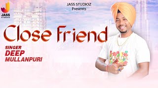 Close Friend | (Full Song) | Deep Mullanpuri | Punjabi Songs 2019 | Punjabi Songs | Jass Studioz