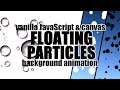 HTML Canvas & Vanilla JavaScript Animation Series 1 - Floating Particles Effect