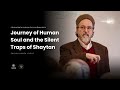 Journey of Human Soul and the Silent Traps of Shaytan - Spiritual Map - Shaykh Hamza Yusuf