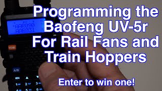 Baofeng UV-5R Programming For Railfanning or Train Hopping || Radio Giveaway!