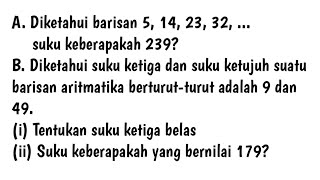 Diketahui barisan 5, 14, 23, 32, suku keberapakah 239?/ Diketahui suku ketiga dan suku ketujuh suatu