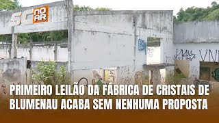 Leilão da Fábrica de Cristais de Blumenau termina sem propostas