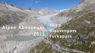 Alpen Abenteuer 2023 - Teil 2 Klausenpass und Furkapass