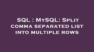 SQL : MySQL: Split comma separated list into multiple rows