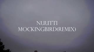 NUUTTI-Mockingbird (remix)