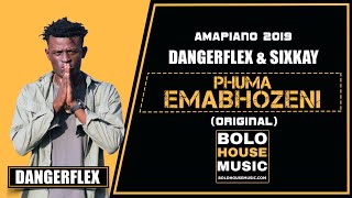 DangerFlex \u0026 SixKay - Phuma Emabhozeni (Amapiano 2019)