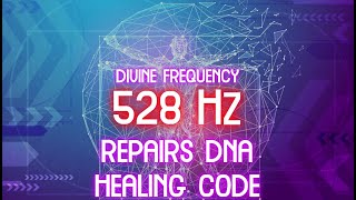 528 Hz Healing Frequency - ANGELIC CODE, Repairs DNA, Manifest Miracles, Release Negative Energy