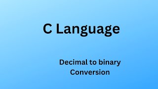 C23. Decimal to Binary Conversion