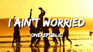 One Republic - I Ain’t Worried (Lyrics)