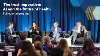 The trust imperative: AI and the future of health care - Full event recording | Kaiser Permanente