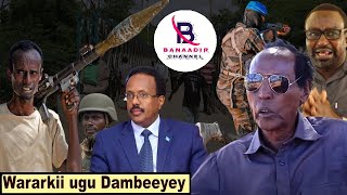 DEG DEG Jeneraal Xuud oo Afka Furtay, Yuusuf Dabageed oo loo hanjabay \u0026 Baladweyne oo Ciidan Xoogan