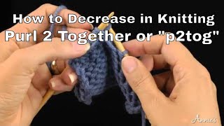 How to Decrease in Knitting | Purl 2 Together or "p2tog" | An Annie’s Tutorial