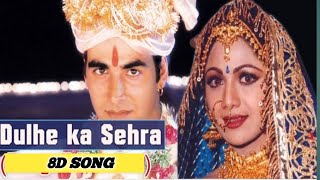 Dulhe Ka Sehra Suhana Lagta Hai || 8D (Cover Song) || Dhadkan ||  Nusrat Fateh Ali Khan || IT'S 8D