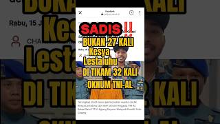 Sadis ‼️ Ternyata Korban Kesya Lestaluhu ditikam Oknum TNI-AL sebanyak 32  kali dan bukan 27 Kali.