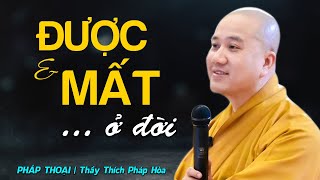 Được, Mất của cuộc đời, nghe mà thấm... - Thầy Thích Pháp Hòa