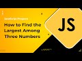 JavaScript Program to Find the Largest Among Three Numbers