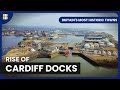 Cardiff’s Industrial Revolution Story - Britain's Most Historic Towns - History Documentary