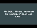 MySQL : Mysql trigger on insert, if row not exist