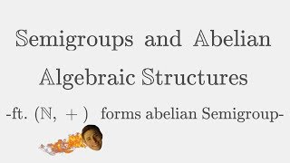 Semigroups and Abelian Algebraic Structures