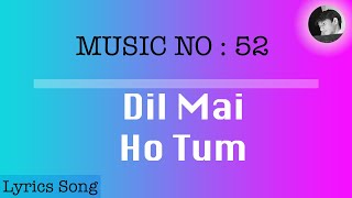 Dil Mai Ho Tum | Lyrics Song | Cheat India
