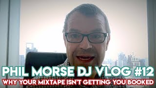 "Why Your Mixtape Isn't Getting You Booked" - Phil Morse DJ Vlog #12 - DJ Tips