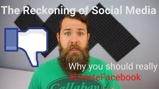 The Reckoning of Social Media - #DeleteFacebook