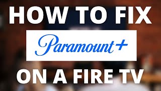 Paramount Plus Doesn't Work on FIRE TV (SOLVED)