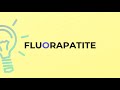 what is the meaning of the word fluorapatite