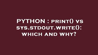 PYTHON : print() vs sys.stdout.write(): which and why?