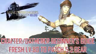 Final Fantasy XIV - Crafter \u0026 Gatherer Beginner's Guide Fresh Lv80 to 5.3 Gear