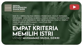 1373. EMPAT KRITERIA MEMILIH ISTRI | Riyaadhush Shaalihiin | Ustadz Muhammad Nuzul Dzikri