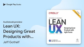 Lean UX: Designing Great Products with Agile… by Jeff Gothelf · Audiobook preview