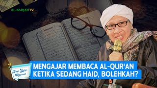 Mengajar Membaca Al-Qur'an Ketika Sedang Haid, Bolehkah? | Buya Yahya Menjawab