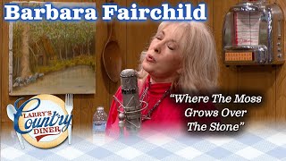 BARBARA FAIRCHILD sings WHERE THE MOSS GROWS OVER THE STONE